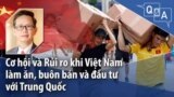 Cơ hội và Rủi ro khi Việt Nam làm ăn, buôn bán và đầu tư với Trung Quốc