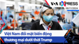 Việt Nam đối mặt biến động thương mại dưới thời Trump | Truyền hình VOA 8/11/24