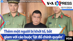 Việt Nam: Thêm một người bị khởi tố, bắt giam với cáo buộc ‘lật đổ chính quyền’ | Truyền hình VOA 15/11/24