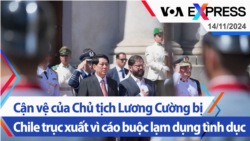 Cận vệ của Chủ tịch Lương Cường bị Chile trục xuất vì cáo buộc lạm dụng tình dục | Truyền hình VOA 14/11/24