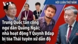 Trung Quốc tấn công ngư dân Quảng Ngãi; nhà hoạt động Y Quynh Bdap bị tòa Thái tuyên xử dẫn độ